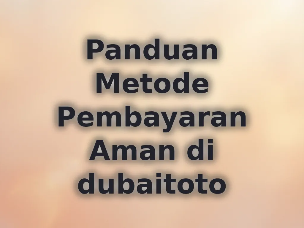 Panduan Metode Pembayaran Aman di dubaitoto